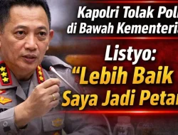 Kapolri Tegas Tolak Wacana Polri di Bawah Kementerian : “Saya Lebih milih jadi Petani.”
